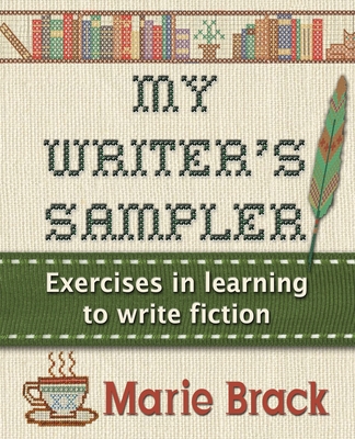 My Writer's Sampler: Exercises in Learning to Write Fiction - Brack, Marie