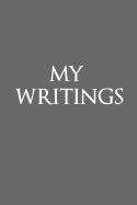 My Writings: My Writings Author Notebook Writer Gift for Literature Teachers and Majors / Aspiring Writer Journal Author Gift Diary Book for Your Thriller Romance Book Notes