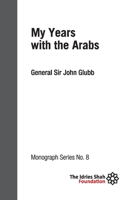 My Years with the Arabs: ISF Monograph 8 - Glubb, John, Sir