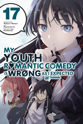 My Youth Romantic Comedy Is Wrong, As I Expected @ comic, Vol. 17 (manga) - Watari, Wataru, and Io, Naomichi (Artist), and Ponkan 8 (Artist)