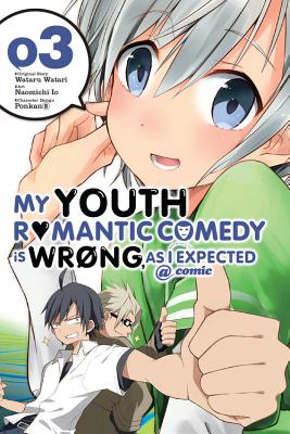 My Youth Romantic Comedy Is Wrong, as I Expected @ Comic, Vol. 3 (Manga): Volume 3 - Watari, Wataru, and Io, Naomichi, and Ponkan 8, Ponkan