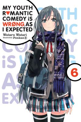 My Youth Romantic Comedy Is Wrong, as I Expected, Vol. 6 (Light Novel): Volume 6 - Watari, Wataru, and Ponkan 8, Ponkan