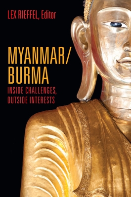 Myanmar/Burma: Inside Challenges, Outside Interests - Rieffel, Lex (Editor)