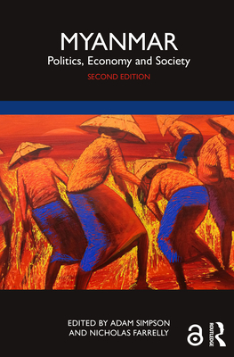 Myanmar: Politics, Economy and Society - Simpson, Adam (Editor), and Farrelly, Nicholas (Editor)