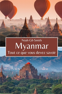 Myanmar: Tout ce que vous devez savoir - DuBois, Sophie-Ann (Translated by), and Gil-Smith, Noah