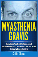 Myasthenia Gravis: Everything You Need to Know about Myasthenia Gravis, Treatments, and Diet Plans to Lead a Productive Life