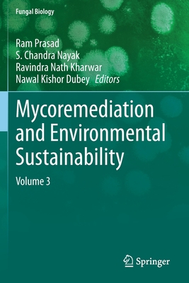 Mycoremediation and Environmental Sustainability: Volume 3 - Prasad, Ram (Editor), and Nayak, S. Chandra (Editor), and Kharwar, Ravindra Nath (Editor)