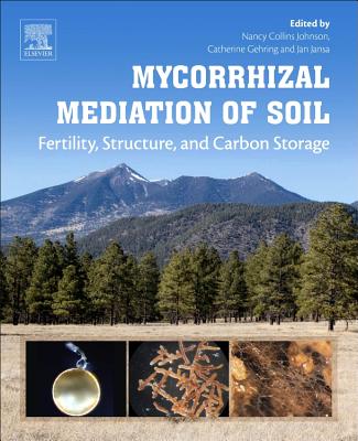 Mycorrhizal Mediation of Soil: Fertility, Structure, and Carbon Storage - Johnson, Nancy Collins, and Gehring, Catherine, and Jansa, Jan