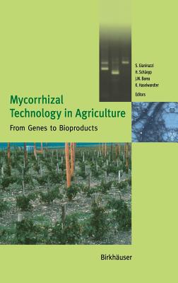 Mycorrhizal Technology in Agriculture: From Genes to Bioproducts - Gianinazzi, S (Editor), and Schepp, Hannes (Editor), and Barea, J M (Editor)