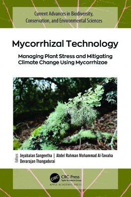 Mycorrhizal Technology: Managing Plant Stress and Mitigating Climate Change Using Mycorrhizae - Sangeetha, Jeyabalan (Editor), and Mohammad Al-Tawaha, Abdel Rahman (Editor), and Thangadurai, Devarajan (Editor)