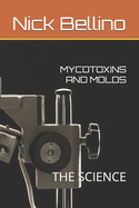 Mycotoxins and Molds: The Science