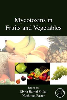 Mycotoxins in Fruits and Vegetables - Barkai-Golan, R (Editor), and Paster, Nachman (Editor)