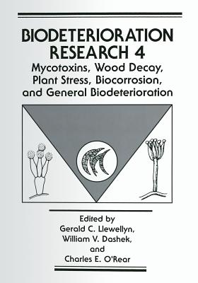 Mycotoxins, Wood Decay, Plant Stress, Biocorrosion, and General Biodeterioration - Llewellyn, Gerald C (Editor), and Dashek, William V (Editor), and O'Rear, Charles E (Editor)