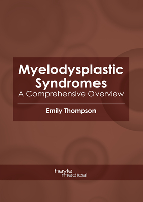 Myelodysplastic Syndromes: A Comprehensive Overview - Thompson, Emily (Editor)