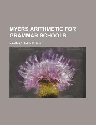 Myers Arithmetic for Grammar Schools - Myers, George William