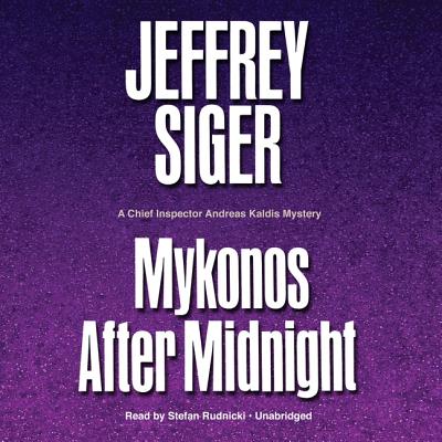 Mykonos After Midnight Lib/E: A Chief Inspector Andreas Kaldis Mystery - Siger, Jeffrey, and Poisoned Pen Press (Prologue by), and Rudnicki, Stefan (Read by)