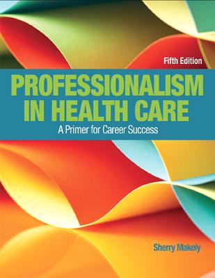 Mylab Health Professions with Pearson Etext -- Access Card -- For Professionalism in Health Care - Makely, Sherry