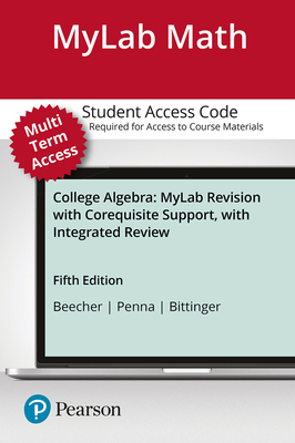 Mylab Math with Pearson Etext -- Standalone Access Card -- For College Algebra Mylab Revision with Corequisite Support - Beecher, Judith, and Penna, Judith, and Bittinger, Marvin