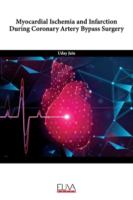 Myocardial Ischemia and Infarction During Coronary Artery Bypass Surgery - Jain, Uday