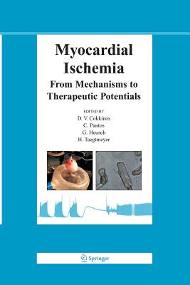 Myocardial Ischemia: From Mechanisms to Therapeutic Potentials - Cokkinos, Dennis V P (Editor), and Pantos, C (Editor), and Heusch, Gerd (Editor)