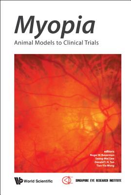 Myopia: Animal Models to Clinical Trials - Tan, Donald Tiang Hwee (Editor), and Beuerman, Roger W (Editor), and Saw, Seang-Mei (Editor)