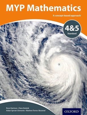 MYP Mathematics 4 & 5 Standard - Torres-Skoumal, Marlene, and Harrison, Rose, and Huizink, Clara