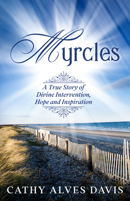 Myrcles: A True Story of Divine Intervention, Hope and Inspiration - Davis, Cathy Alves