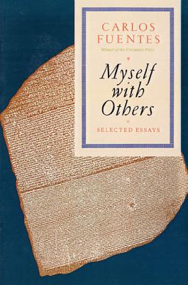 Myself with Others: Selected Essays - Fuentes, Carlos