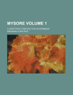 Mysore: A Gazetteer Compiled for Government; Volume 1