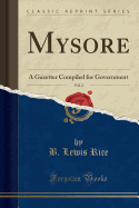 Mysore, Vol. 2: A Gazetter Compiled for Government (Classic Reprint)