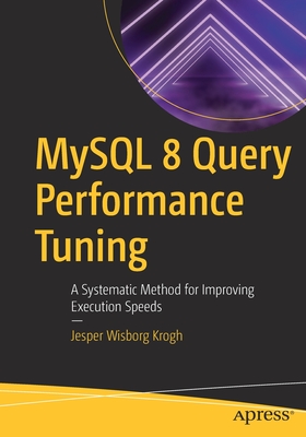 MySQL 8 Query Performance Tuning: A Systematic Method for Improving Execution Speeds - Krogh, Jesper Wisborg