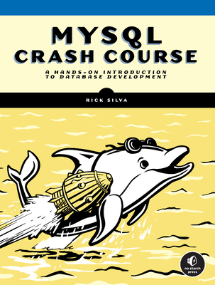 MySQL Crash Course: A Hands-On Introduction to Database Development - Silva, Rick