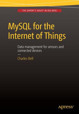 MySQL for the Internet of Things - Bell, Charles