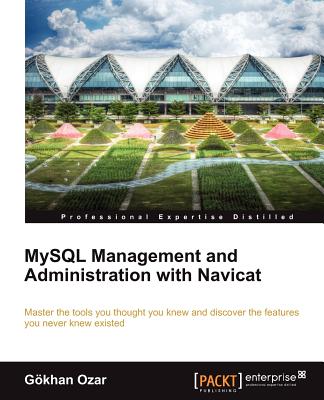 MySQL Management and Administration with Navicat - Ozar, Gokhan