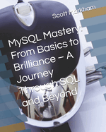 MySQL Mastery: From Basics to Brilliance - A Journey Through SQL and Beyond