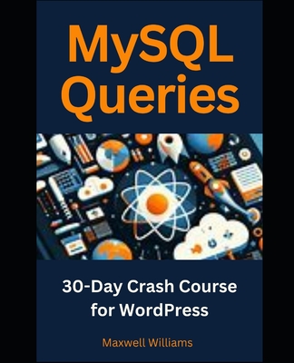 MySQL Queries: 30-Day Crash Course for WordPress - Williams, Maxwell