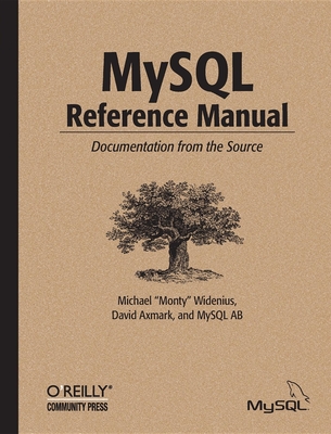 MySQL Reference Manual: Documentation from the Source - Widenius, Michael, and Axmark, David, and Arno, Kaj