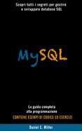 MySQL: Scopri tutti i segreti per gestire e sviluppare database SQL . La guida completa alla programmazione. CONTIENE ESEMPI DI CODICE E D ESERCIZI