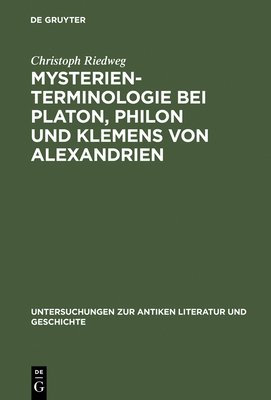 Mysterienterminologie Bei Platon, Philon Und Klemens Von Alexandrien - Riedweg, Christoph