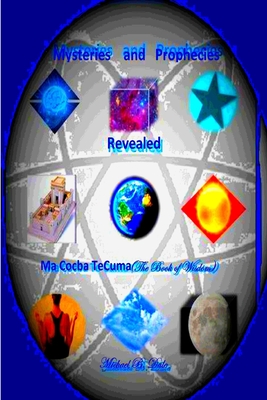 Mysteries and Prophecies Revealed-Ma Cocba Te Cuma (The Book of Wisdom) - Dale, Michael