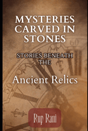 Mysteries Carved in Stones: Stories Beneath the Ancient Relics