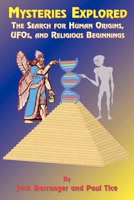 Mysteries Explored: The Search for Human Origins, UFOs, and Religious Beginnings - Barranger, Jack, and Tice, Paul