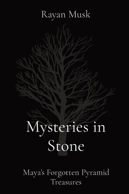 Mysteries in Stone: Maya's Forgotten Pyramid Treasures - Musk, Rayan