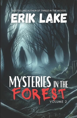 Mysteries in the Forest: Stories of the Strange and Unexplained: Volume 2 - Lake, Erik