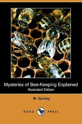 Mysteries of Bee-Keeping Explained (Illustrated Edition) (Dodo Press) - Quinby, M