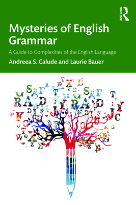 Mysteries of English Grammar: A Guide to Complexities of the English Language - Calude, Andreea S., and Bauer, Laurie