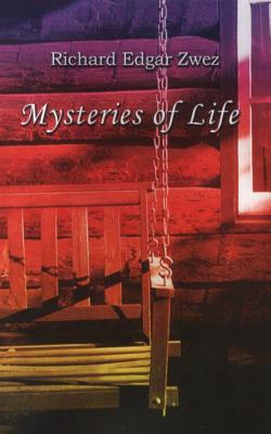 Mysteries of Life - Zwez, Richard Edgar