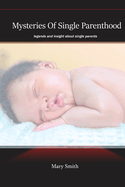 Mysteries Of Single Parenthood: Insights and Legends About Single Parent