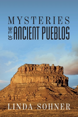 Mysteries of the Ancient Pueblos - Sohner, Linda