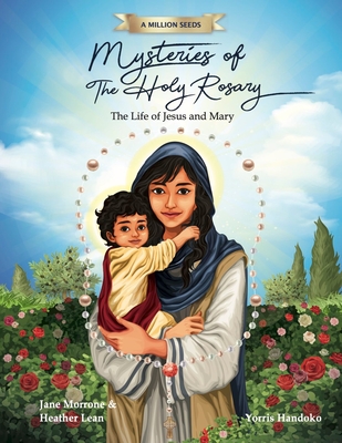 Mysteries of the Holy Rosary: The Life of Jesus and Mary - Morrone, Jane, and Lean, Heather